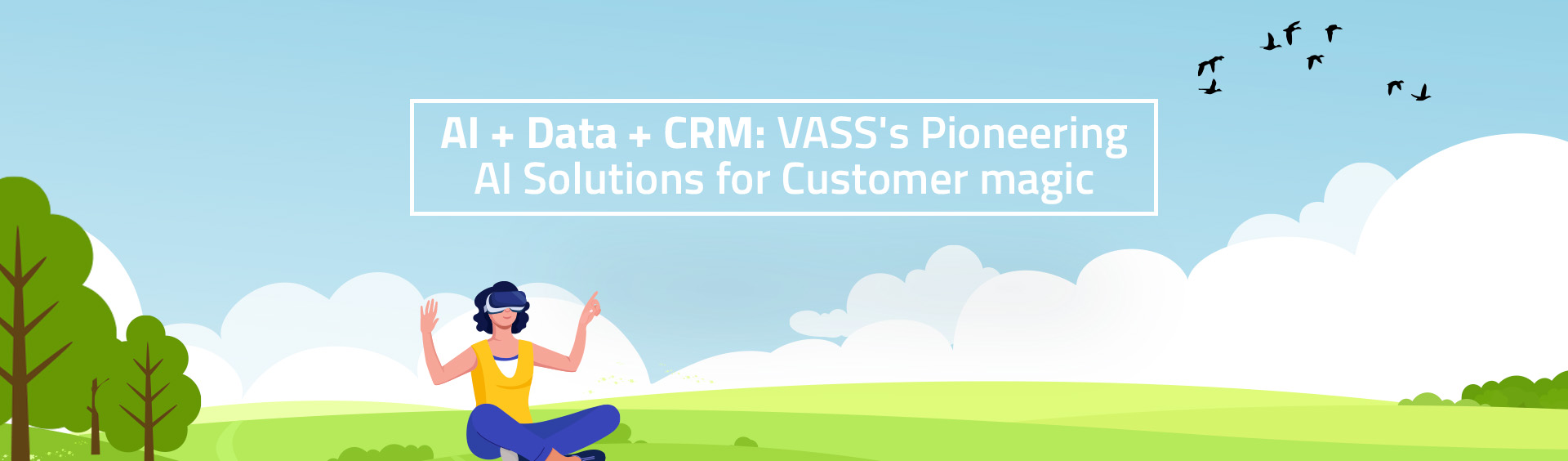 AI + Data + CRM: VASS’s Pioneering AI Solutions for Customer magic